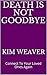 Death Is Not Goodbye: Conne...