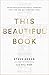 This Beautiful Book: An Exploration of the Bible's Incredible Story Line and Why It Matters Today