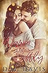 Warm Me Softly by D.M. Davis