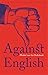 Against English by Lotte Jensen