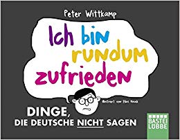 Ich bin rundum zufrieden: Dinge, die Deutsche nicht sagen