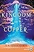 The Kingdom of Copper (The Daevabad Trilogy, #2)