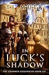 In Luck's Shadow (The Chanmyr Chronicles #6)