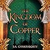 The Kingdom of Copper by S.A. Chakraborty