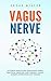 Vagus Nerve: Activate and Access your Vagus Nerve, Practical exercises for Chronic illness, anxiety, depression and trauma