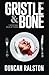 Gristle & Bone by Duncan Ralston