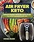 Air Fryer Keto Cookbook For Beginners With 50 Quick And Easy Recipes. Fry, Roast, And Bake Every Day