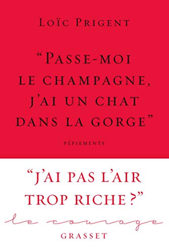 « Passe-moi le champagne, j'ai un chat dans la gorge »: Collection Le Courage dirigée par Charles Dantzig (French Edition)