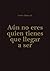 AÚN NO ERES QUIEN TIENES QUE LLEGAR A SER by Carlos Muñoz 11