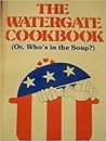The Watergate Cookbook; Or, Who's in the Soup?