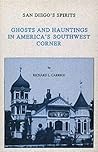 San Diego's Spirits: Ghosts & Hauntings in America's Southwest Corner