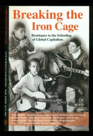 Breaking The Iron Cage: Resistance to the Schooling of Global Capitalism (Paperback)