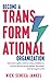 Become A Transformational Organization: Galvanize Agility Without Losing Stability To Survive And Thrive In The Digital, Disrupted, And Damaged World