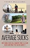 When Average Sucks: Why being stuck in a comfort zone is a slow death, and what you can do about it (Condensed Version of 2 Dangerous Things)