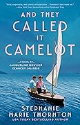 And They Called It Camelot: A Novel of Jacqueline Bouvier Kennedy Onassis