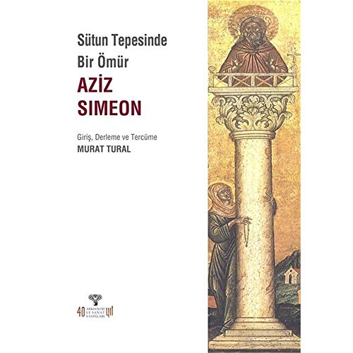 Sütun Tepesinde Bir Ömür Aziz Simeon (Paperback)