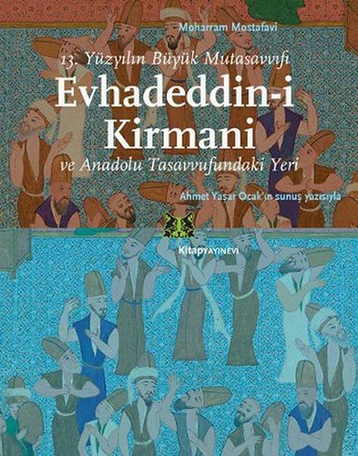 13. Yüzyılın Büyük Mutasavvıfı Evhadeddin-i Kirmani ve Anadolu Tasavvufundaki Teri (Paperback)