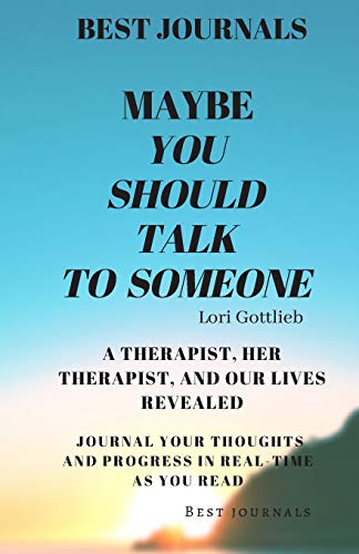Best Journals: Maybe You Should Talk To Someone: A Therapist, Her Therapist, And Our Lives Revealed: Lori Gottlieb: Journal Your Thoughts And Progress In Real Time As You Read (Paperback)