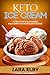 Keto Ice Cream: The Perfect Keto Ice Cream Cookbook, Ideal As Summer Time Low Carb Desserts or Snacks!