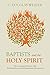 Baptists and the Holy Spirit: The Contested History with Holiness-Pentecostal-Charismatic Movements