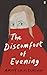 The Discomfort of Evening