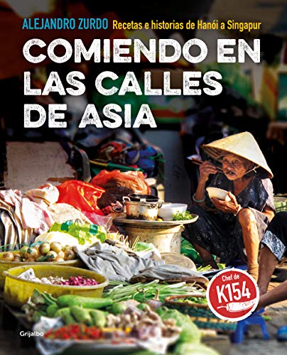 Comiendo en las calles de Asia: Recetas e historias de Hanói a Singapur (Spanish Edition)