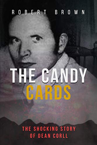 The Candy Cards: The Shocking Story of Dean Corll (Kindle Edition)