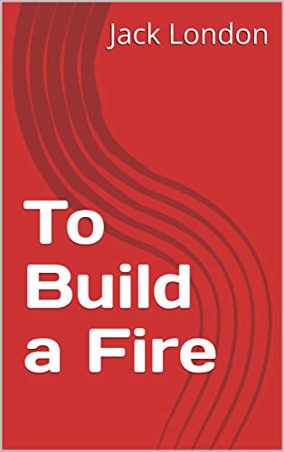 To Build a Fire