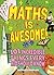 Maths Is Awesome!: 101 Incr...