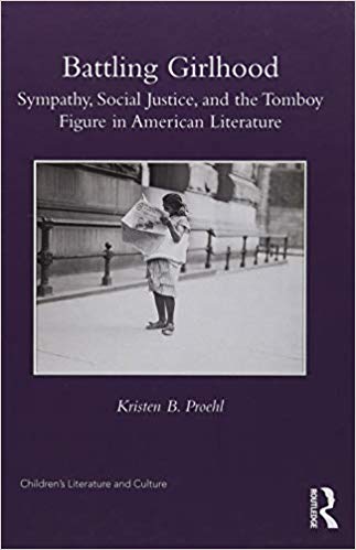 Battling Girlhood: Sympathy, Social Justice, and the Tomboy Figure in American Literature (Children's Literature and Culture)