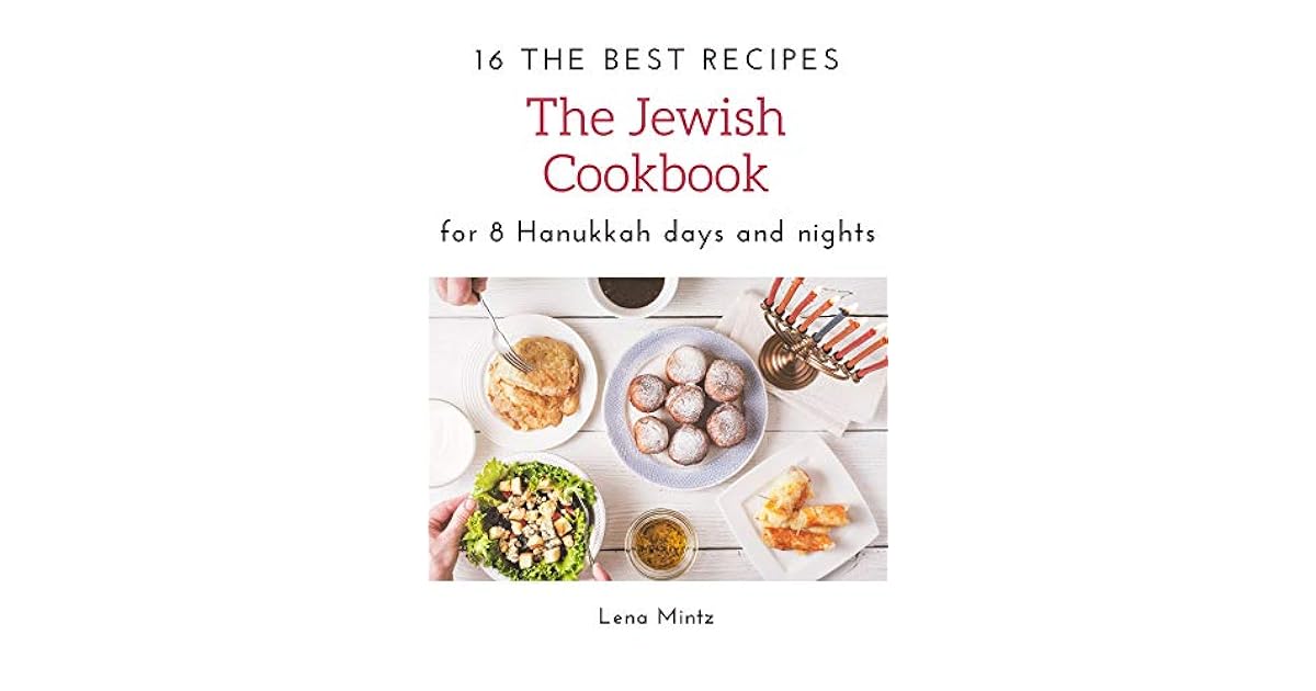 The Jewish Cookbook. 16 The Best Recipes for 8 Hanukkah days and nights