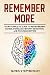 Remember More: Your Complete Guide to Remembering Names, Increase Memory Retention, and Focusing Better