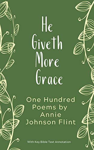He Giveth More Grace: One Hundred Poems by Annie Johnson Flint (Annie Johnson Flint Collection Book 1)