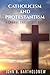 Catholicism and Protestantism by John B. Bartholomew