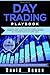 Day trading Playbook: Intermediate Guide to the Best Intraday Strategies & Setups for profiting on Stocks, Options, Forex and Cryptocurrencies. Build ... within weeks! (trading Online for a Living)