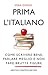 Prima l'italiano. Come scrivere bene, parlare meglio e non fare brutte figure