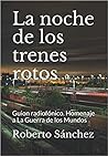 La noche de los trenes rotos by Roberto    Sánchez