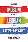 My Dad's a Muslim, My Mom's a Lesbian, and I'm a Latter-day Saint My Dad's a Muslim, My Mom's a Lesbian, and I'm a Latter-day Saint
