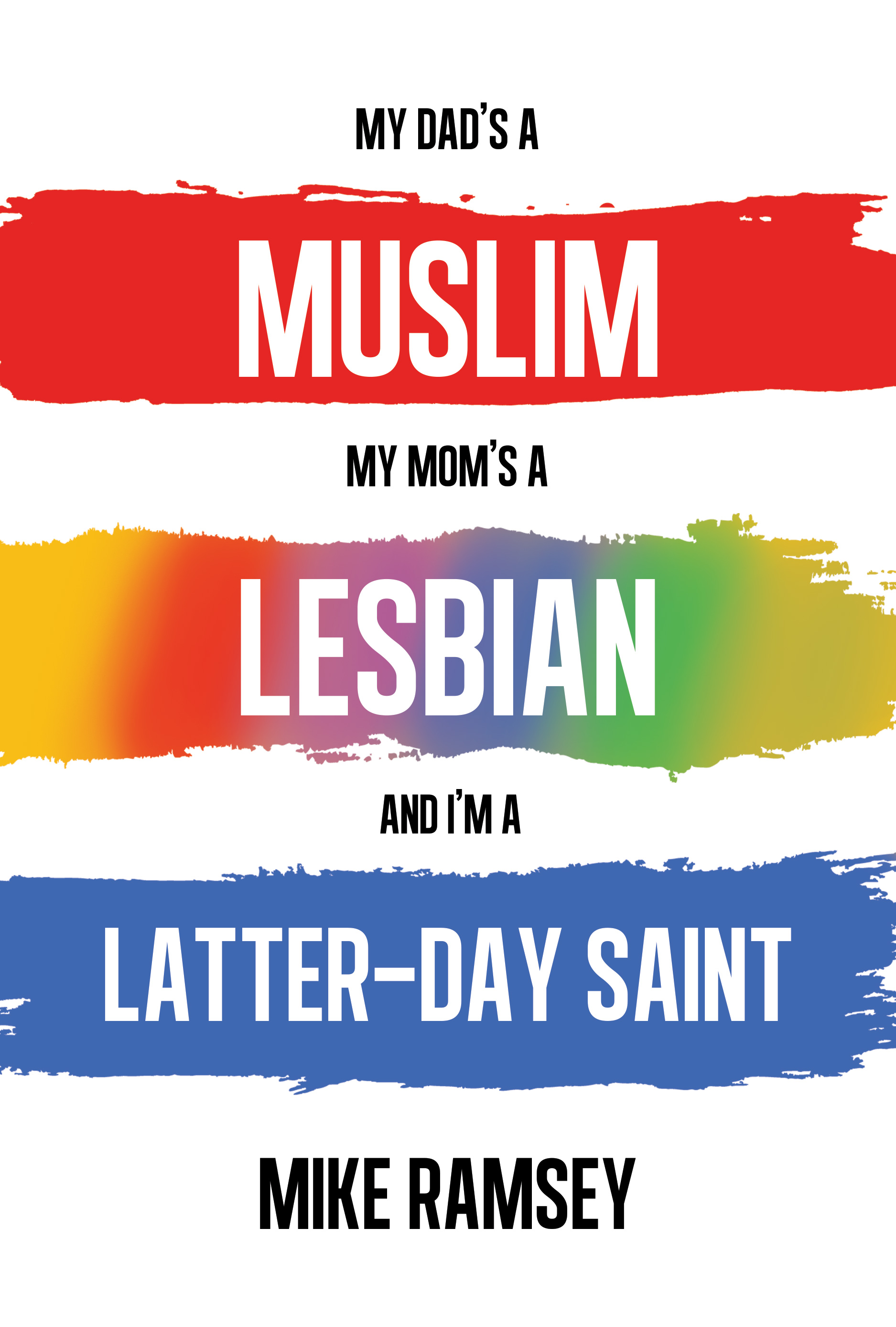 My Dad's a Muslim, My Mom's a Lesbian, and I'm a Latter-day Saint (ebook)