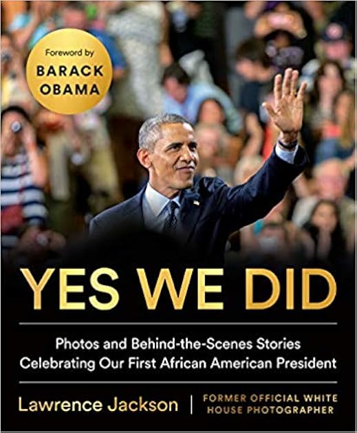 Yes We Did: Photos and Behind-the-Scenes Stories Celebrating Our First African American President