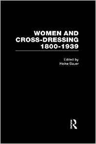 Women and Cross-Dressing: 1800-1939 (History of Feminism)