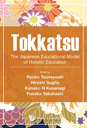 Tokkatsu: The Japanese Educational Model Of Holistic Education (Education Systems and Policies)