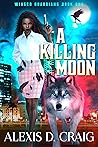 A Killing Moon by Alexis D. Craig