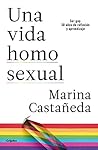 Una vida homosexual: Ser gay: 50 años de reflexión y aprendizaje