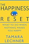 The Happiness Reset - What To Do When Nothing Makes You Happy