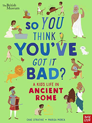 So You Think You’ve Got it Bad? A Kid’s Life in Ancient Rome (Hardcover)