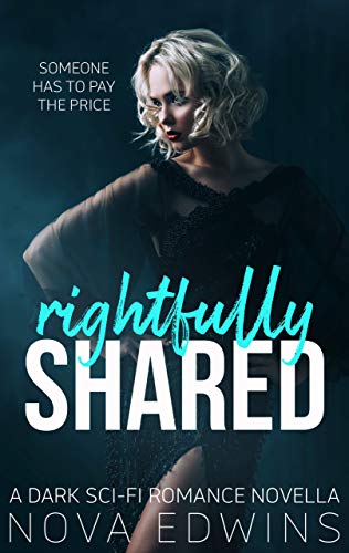 Rightfully Shared: A Dark Sci-Fi Romance Novella (Kindle Edition)
