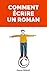 COMMENT ÉCRIRE SON PREMIER ROMAN by Pascal Perrat