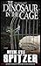 The Dinosaur in the Cage: ....