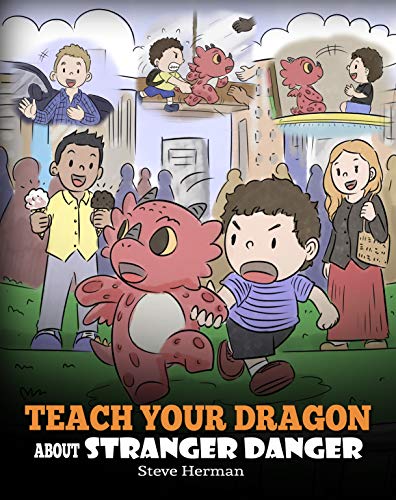 Teach Your Dragon about Stranger Danger: A Cute Children Story To Teach Kids About Strangers and Safety. (My Dragon Books Book 33)